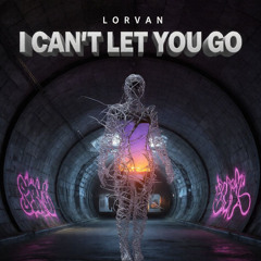 LORVAN – I Can’t Let You Go [Hypertechno]