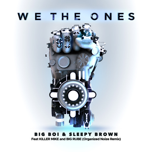 We The Ones Feat Killer Mike Big Rube Organized Noize Remix By Big Boi we the ones feat killer mike big