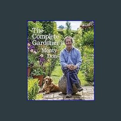 #^Ebook 📖 The Complete Gardener: A Practical, Imaginative Guide to Every Aspect of Gardening <(DOW