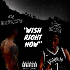 wak him3x  ft og Rondawg - Wish Right Now