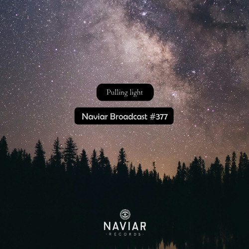 Naviar Broadcast #377 – Pulling light – Wednesday 23rd July 2025