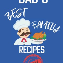 GET ❤PDF❤ Dad's Best Family Recipes Keepsake Cookbook: Blank Logbook To Write Yo