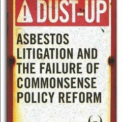 Audiobook Dust-Up: Asbestos Litigation and the Failure of Commonsense Policy Reform full