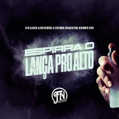 ESPIRRA O LANÇA PRO ALTO - DJ’S TIX,JOTA V DA INESTAN,JS DA BL,2K DO TAQUARIL