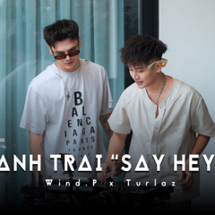 MIXSET | ANH TRAI "SAY HEY" | WIND.P ft TURLAZ | VIETMIX