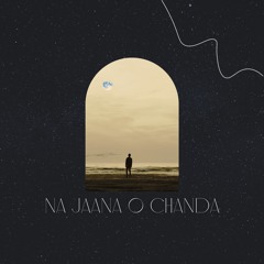 Na Jaana O Chanda