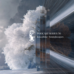 Podcast Series 50 • Josephine' Soundscapes