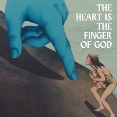The Heart is the Finger of God