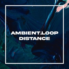 Ambient.loop - Distance