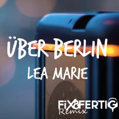 Lea Marie - Über Berlin (Fix&Fertig Remix)