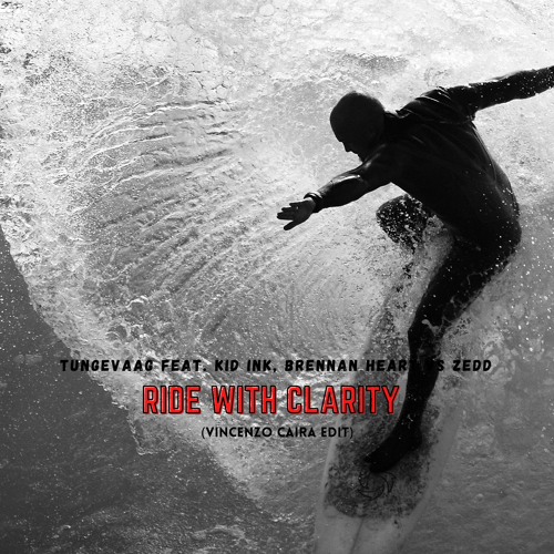 Tungevaag feat. Kid Ink, Brennan Heart Vs Zedd - Ride With Clarity (Vincenzo Caira Edit)