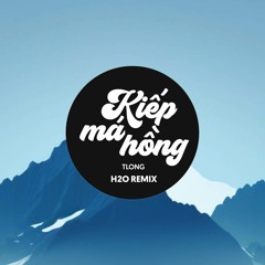 Kiếp Má Hồng Remix (House) [feat. H2O Music]