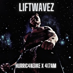 LiftWavez x Hurric4n3Ike (Prod. x 417AM)