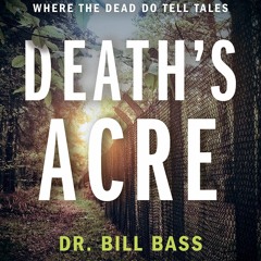 Download Book [PDF] Death's Acre: Inside the Legendary Forensic Lab the Body Farm Where the Dead