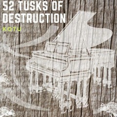 52 Tusks of Destruction