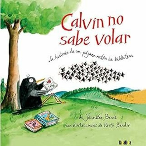 ^_^ Calvin no sabe volar: La historia de un pájaro ratón de biblioteca (Spanish Edition) +  Jennifer