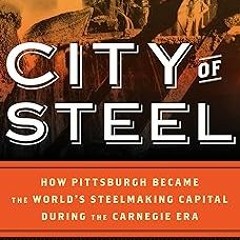 ~Read~[PDF] City of Steel - Kenneth Kobus (Author)