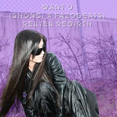 Want U (Shonci & Fazobeats) Rektek Rebirth