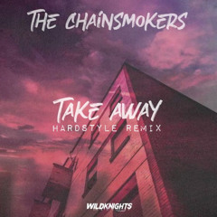 Chainsmokers & Illenium - Take Away Hardstyle Remix