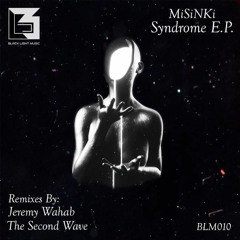 MiSiNKi - Syndrome(Jeremy Wahab Remix)[BLM010] PREVIEW
