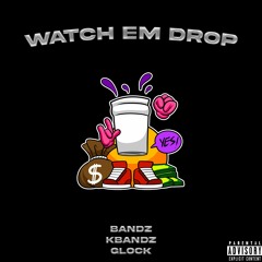 Watch Em Drop - ( feat. K Bandz & Glock ) (Prod By Spazz73)