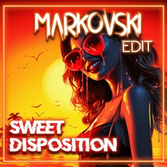 Sweet Disposition (Markovski Edit) SKIP 30 SEC