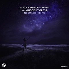 Ruslan Device & Katsu with Hidden Tigress - Nostalgic Nights [OUT NOW]