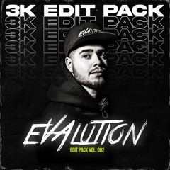 EVALUTION EDIT PACK VOL. 002 (16 TRACKS / FREE DL - THANKS FOR 3K!)