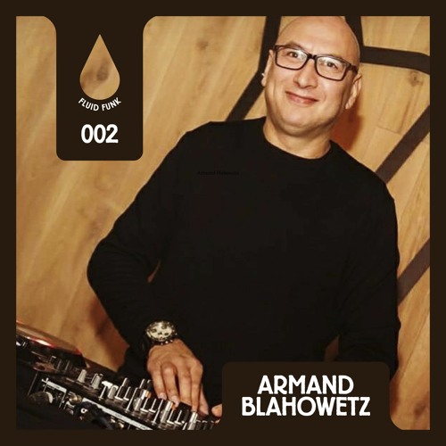 Fluid Funk Podcast Series 002 // Armand Blahowetz