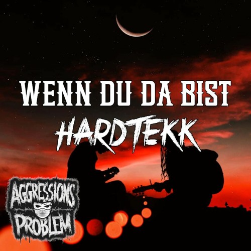 Wenn du da bist - HARDTEKK - Aggressionsproblem