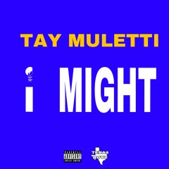 TAY MULETTI - I MIGHT