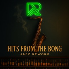 Hits from the bong Jazz Rework
