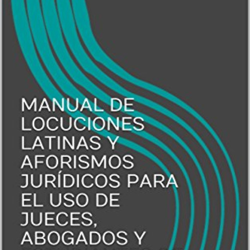 [Access] EPUB 📩 MANUAL DE LOCUCIONES LATINAS Y AFORISMOS JURÍDICOS PARA EL USO DE JU