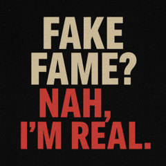 Fake Fame_Nah_Im_Real