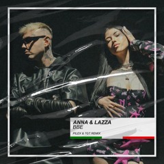Anna & Lazza - BBE (Pilex & 7GT Remix) [BUY=FREE DOWNLOAD]