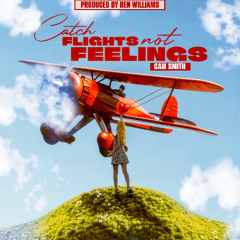 Catch Flights Not Feelings ( Ben & Kellise ) | Cam Smith x Ben Williams