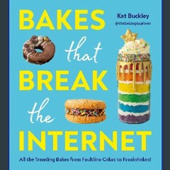 Ebook PDF  ❤ Bakes That Break The Internet: All The Trending Bakes from Faultline Cakes to Freaksh