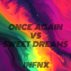 Once Again vs Sweet Dreams (INFNX Mashup)