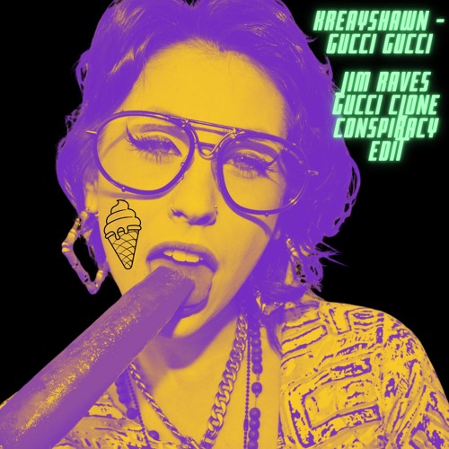 Kreayshawn - Gucci Gucci (Jim Raves Gucci Clone Conspiracy Edit)