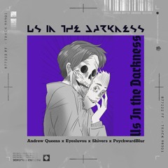 Us In The Darkness (ft. eyesluvsu x shivers x PsychwardBlur)