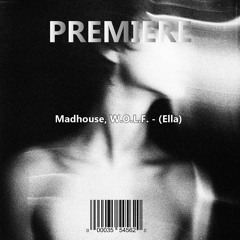 Madhouse, W.O.L.F. - (Ella) (Original Mix)