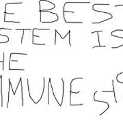 The best system is the Immune System