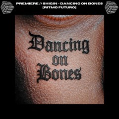 PREMIERE // Shigin - Dancing On Bones [RITMO FUTURO]