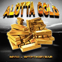 ALOTTA GOLD w/ ⓌⓉⒻⓉⒽⒾⓈⓎⒺⒶⓇ