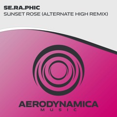 Se.Ra.Phic - Sunset Rose (Alternate High Remix) [Aerodynamica Music]