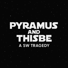 Darth Shakespear - Pyramus and Thisbe: A SW Tragedy