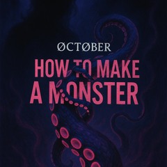 HOW TO MAKE A MONSTER: THE COMPLETE GUIDE