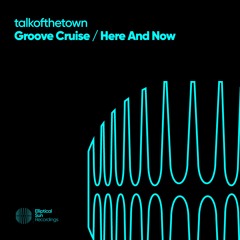 talkofthetown - Groove Cruise / Here & Now