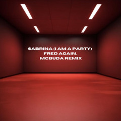 FRED AGAIN.. | SABRINA (I AM A PARTY) | MCBUDA REMIX