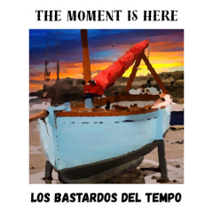 The Moment Is Here